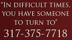 "In difficult times, you have someone to turn to" 317-375-7718
